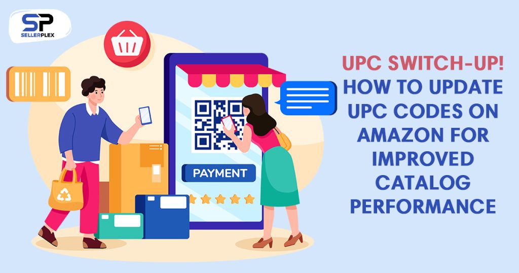 UPC SwitchUp! How to Update UPC Codes on Amazon for Improved Catalog