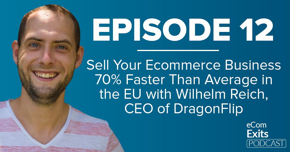 EPISODE 12: Sell Your Ecommerce Business 70% Faster Than Average in the EU